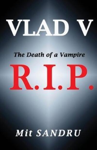 R.I.P. (Vlad V Series) - Mit Sandru - Boeken - Chivileri Publishing - 9780983669555 - 7 december 2013