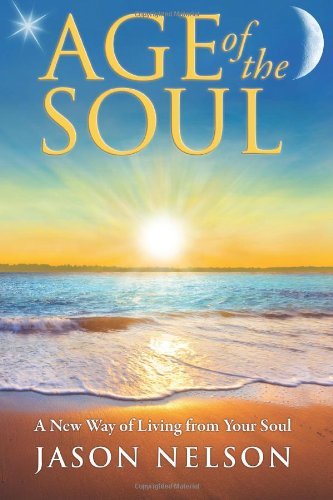 Age of the Soul: a New Way of Living from Your Soul - Jason Nelson - Bøger - World Foundation Publishing - 9780984828555 - 1. september 2013