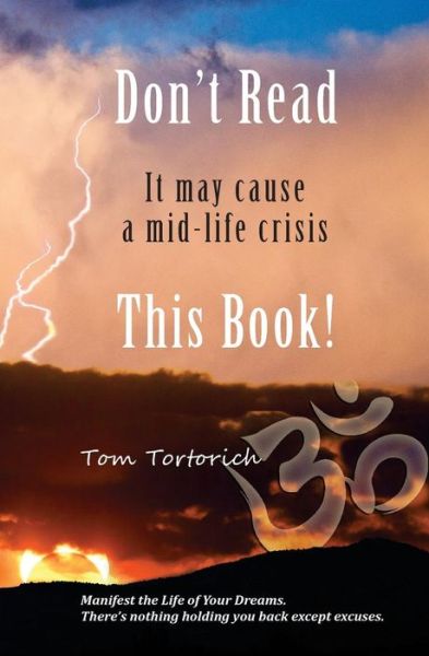 Cover for Tom Tortorich · Don't Read This Book! It May Cause a Mid-life Crisis (Paperback Book) (2015)