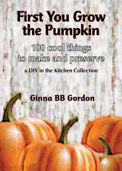 Cover for Ginna Bb Gordon · First You Grow the Pumpkin (Pocketbok) (2014)