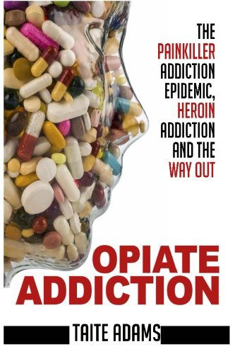 Cover for Taite Adams · Opiate Addiction - the Painkiller Addiction Epidemic, Heroin Addiction and the Way out (Taschenbuch) (2013)