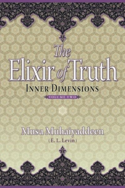Cover for Musa Muhaiyaddeen · The Elixir of Truth: Inner Dimensions (Volume 2) (Paperback Book) (2014)