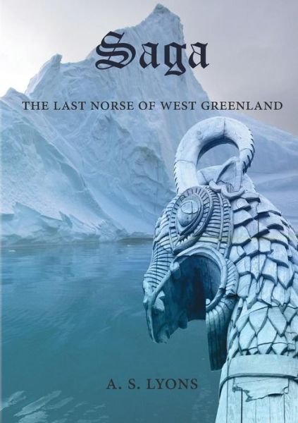 Cover for A S Lyons · Saga: the Last Norse of West Greeland (Taschenbuch) (2015)