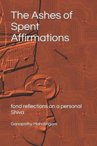 Cover for Ganapathy Mahalingam · The Ashes of Spent Affirmations (Paperback Bog) (2019)