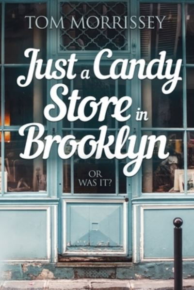 Tom Morrissey · Just a Candy Store in Brooklyn. Or Was It? (Paperback Book) (2021)