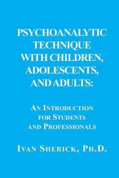 Cover for Ivan Sherick · Psychoanalytic Technique with Children, Adolescents, and Adults (Paperback Book) (2018)