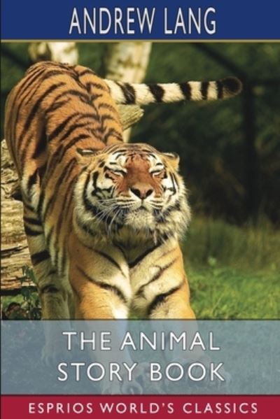 The Animal Story Book (Esprios Classics) - Andrew Lang - Books - Blurb - 9781006840555 - March 20, 2024