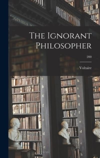 Cover for 1694-1778 Voltaire · The Ignorant Philosopher; 200 (Hardcover bog) (2021)