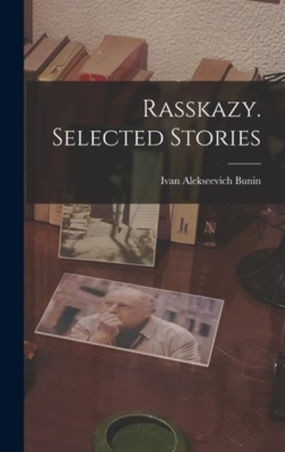 Cover for Ivan Alekseevich 1870-1953 Bunin · Rasskazy. Selected Stories (Hardcover Book) (2021)