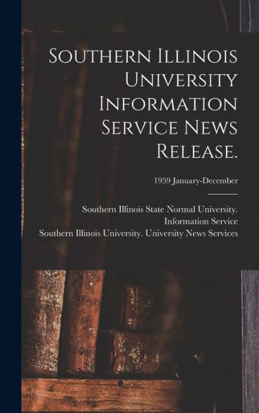 Cover for Southern Illinois State Normal Univer · Southern Illinois University Information Service News Release.; 1959 January-December (Gebundenes Buch) (2021)