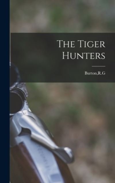 Cover for R G Burton · The Tiger Hunters (Hardcover bog) (2021)