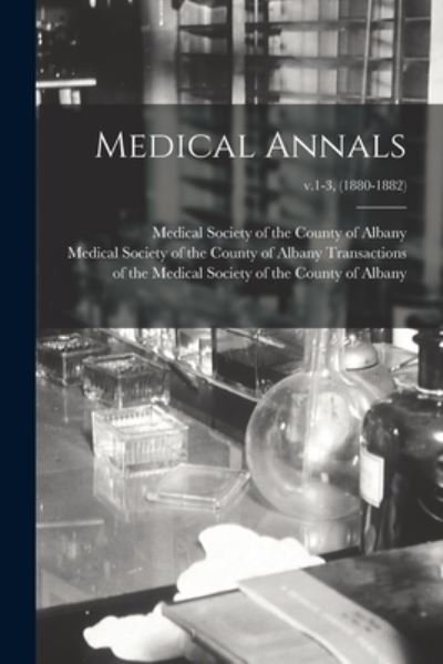 Cover for Medical Society of the County of Albany · Medical Annals; v.1-3, (1880-1882) (Taschenbuch) (2021)