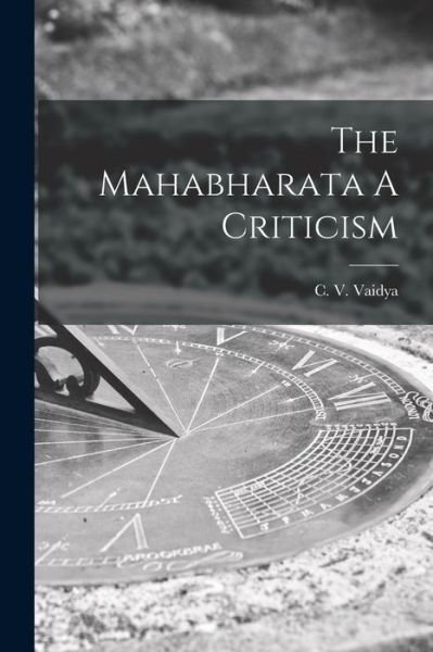 Cover for C V Vaidya · The Mahabharata A Criticism (Pocketbok) (2021)