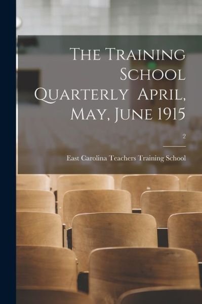 Cover for East Carolina Teachers Training School · The Training School Quarterly April, May, June 1915; 2 (Pocketbok) (2021)