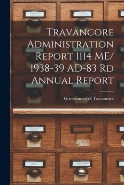 Travancore Administration Report 1114 ME/ 1938-39 AD-83 Rd Annual Report - Government of Travancore - Książki - Hassell Street Press - 9781015130555 - 10 września 2021