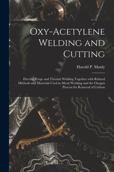 Cover for Harold P. Manly · Oxy-Acetylene Welding and Cutting (Buch) (2022)