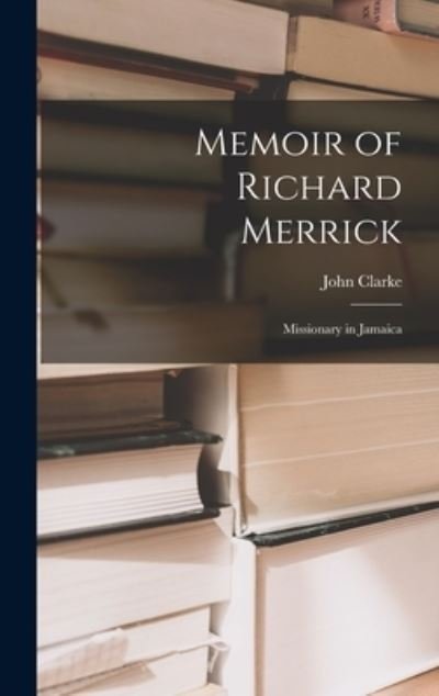 Cover for John Clarke · Memoir of Richard Merrick (Book) (2022)