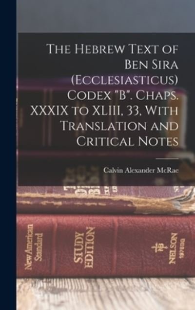 Cover for Calvin Alexander McRae · Hebrew Text of Ben Sira (Ecclesiasticus) Codex B. Chaps. XXXIX to XLIII, 33, with Translation and Critical Notes (Bok) (2022)