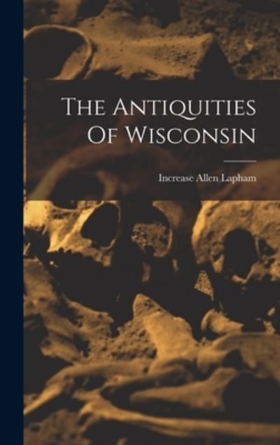 Cover for Increase A. Lapham · Antiquities of Wisconsin (Book) (2022)