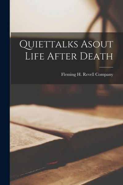 Cover for Fleming H Revell Company · Quiettalks Asout Life after Death (Bog) (2022)