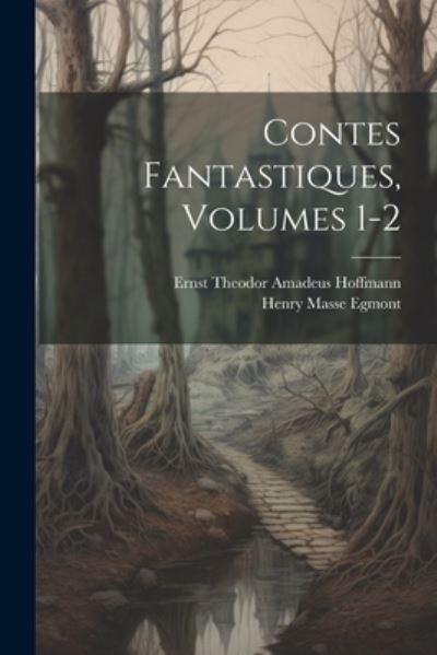 Contes Fantastiques, Volumes 1-2 - Ernst Theodor Amadeus Hoffmann - Books - Creative Media Partners, LLC - 9781022734555 - July 18, 2023