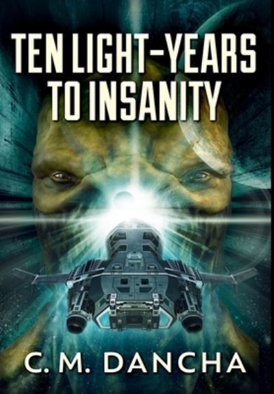 Cover for C M Dancha · Ten Light-Years To Insanity (Hardcover bog) (2021)