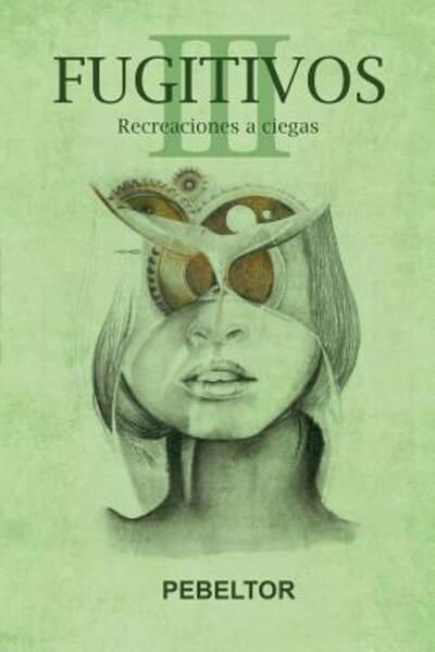 Cover for PEBELTOR Pedro Pebeltor · Fugitivos Recreaciones a ciegas (Paperback Book) (2019)