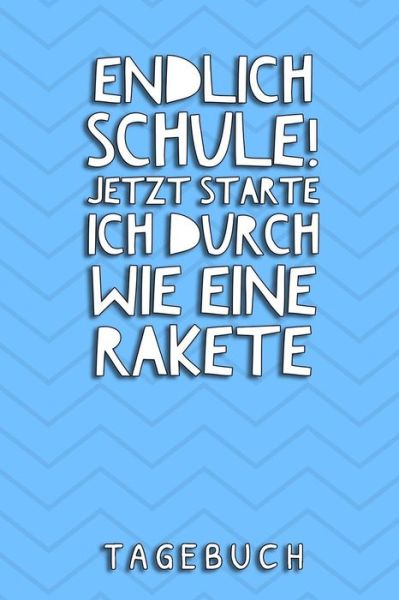 Endlich Schule! Jetzt Starte Ich Durch Wie Eine Rakete Tagebuch - Schulanfang Jungen Kalender - Böcker - Independently Published - 9781077792555 - 3 juli 2019