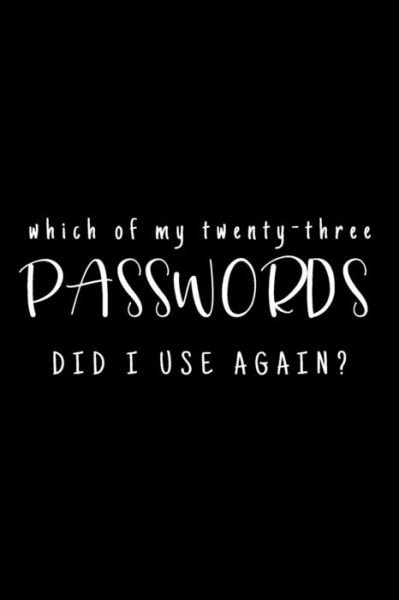 Cover for Three Dogs Publishing · Which Of My Twenty-Three Passwords Did I Use Again? : Password Keeper | Black (Taschenbuch) (2019)