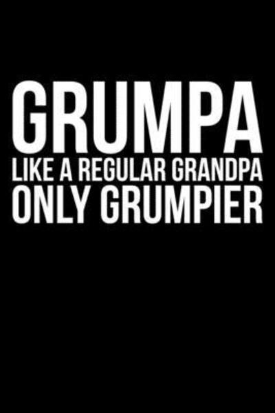 Grumpa Like A Regular Grandpa Only Grumpier - James Anderson - Books - Independently published - 9781089289555 - August 9, 2019