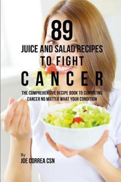 Cover for Joe Correa CSN · 89 Juice and Salad Recipes to Fight Cancer (Paperback Bog) (2019)