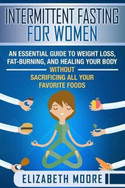 Intermittent Fasting for Women - Elizabeth Moore - Books - Independently Published - 9781090801555 - March 18, 2019