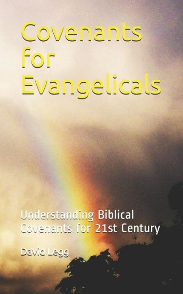 Cover for David Legg · Covenants for Evangelicals : Understanding Biblical Covenants for 21st Century (Paperback Book) (2019)