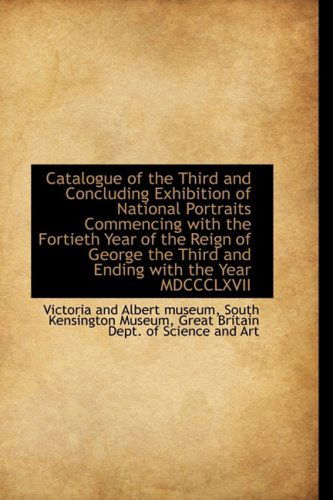 Cover for Victoria and Albert Museum · Catalogue of the Third and Concluding Exhibition of National Portraits Commencing with the Fortieth (Hardcover Book) (2009)