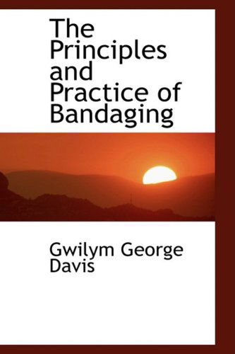 Cover for Gwilym George Davis · The Principles and Practice of Bandaging (Paperback Book) (2009)