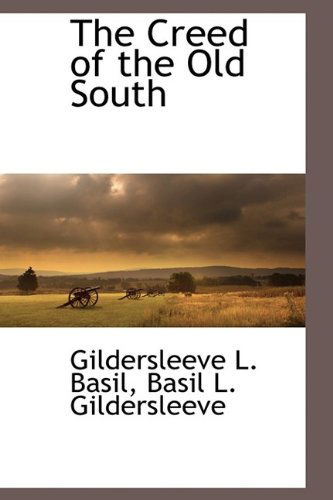 Cover for Basil L. Gildersleeve · The Creed of the Old South (Hardcover Book) (2009)