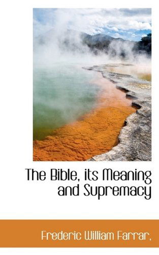 Cover for Frederic William Farrar · The Bible, Its Meaning and Supremacy (Paperback Book) (2009)