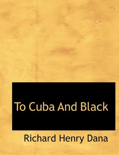 Cover for Richard Henry Dana · To Cuba and Black (Paperback Book) [Large type / large print edition] (2009)