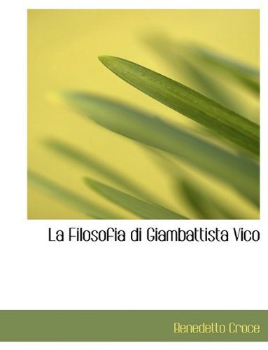Cover for Benedetto Croce · La Filosofia Di Giambattista Vico (Taschenbuch) [Large type / large print edition] (2009)
