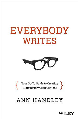 Cover for Ann Handley · Everybody Writes: Your Go-To Guide to Creating Ridiculously Good Content (Hardcover bog) (2014)