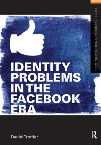 Cover for Trottier, Daniel (University of Westminster, UK) · Identity Problems in the Facebook Era - Framing 21st Century Social Issues (Hardcover Book) (2016)