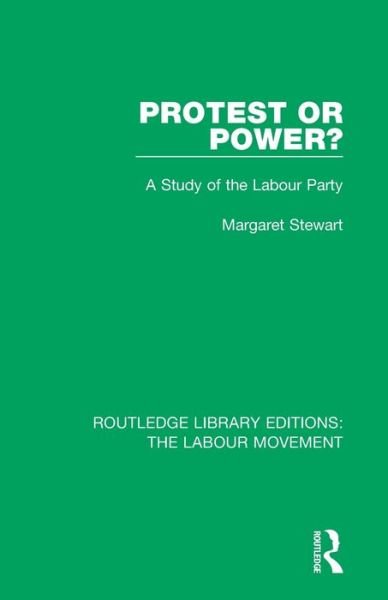 Cover for Margaret Stewart · Protest or Power?: A Study of the Labour Party - Routledge Library Editions: The Labour Movement (Paperback Book) (2020)