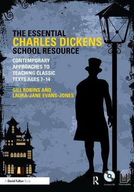 Cover for Gill Robins · The Essential Charles Dickens School Resource: Contemporary Approaches to Teaching Classic Texts Ages 7-14 (Hardcover Book) (2017)