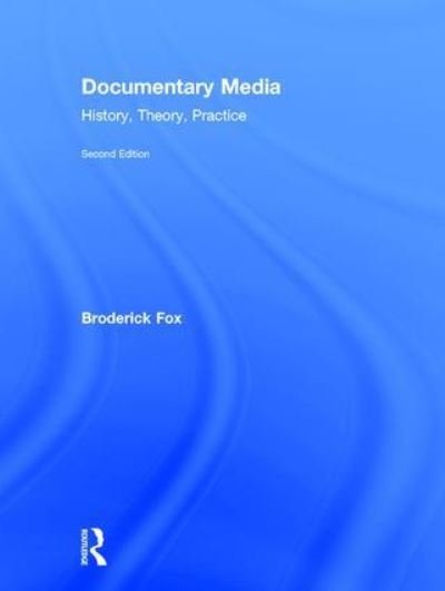 Cover for Fox, Broderick (Occidental College, USA) · Documentary Media: History, Theory, Practice (Hardcover Book) (2017)