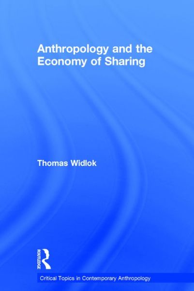 Cover for Widlok, Thomas (University of Cologne, Germany) · Anthropology and the Economy of Sharing - Critical Topics in Contemporary Anthropology (Hardcover Book) (2016)