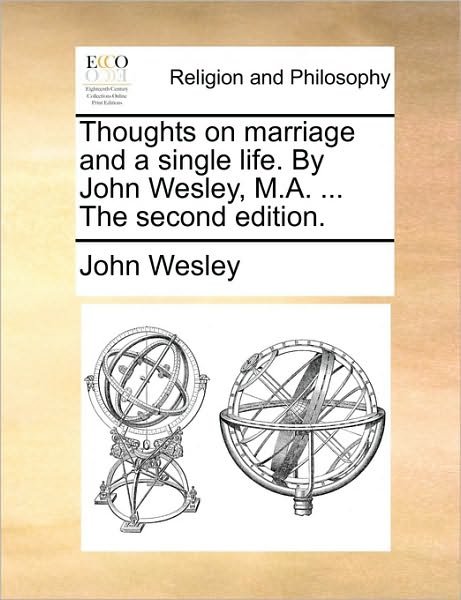 Cover for John Wesley · Thoughts on Marriage and a Single Life. by John Wesley, M.a. ... the Second Edition. (Paperback Book) (2010)