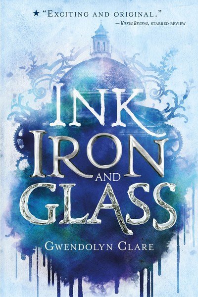 Gwendolyn Clare · Ink, Iron, and Glass - Ink, Iron, and Glass (Paperback Book) (2019)