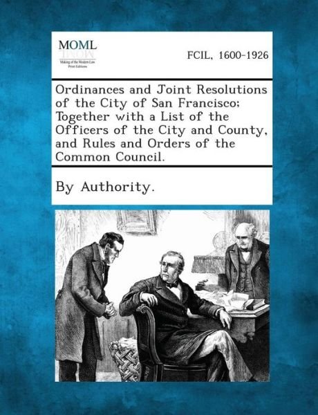 Cover for By Authority · Ordinances and Joint Resolutions of the City of San Francisco; Together with a List of the Officers of the City and County, and Rules and Orders of Th (Paperback Book) (2013)