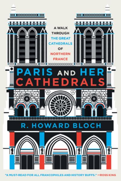 Paris and Her Cathedrals - Bloch, R. Howard (Yale University) - Books - WW Norton & Co - 9781324094555 - May 21, 2024