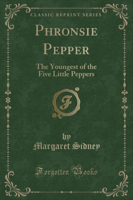 Cover for Margaret Sidney · Phronsie Pepper : The Youngest of the Five Little Peppers (Classic Reprint) (Paperback Book) (2018)